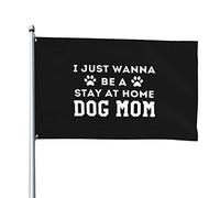 Bruant 90X150Cm Je Veux Juste Être Une Maman De Chien Au Foyer Double Couture Maison Drapeaux De Pirate Personnalisée Drapeaux Pour Événements,Restaurant