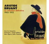 Bruant, Aristide - ARISTIDE BRUANT LA SÉLECTION DÉFINITIVE 1905-1912