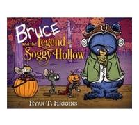 Bruce And The Legend Of Soggy Hollow by Ryan T. Higgins Ryan T. Higgins (Auteur)