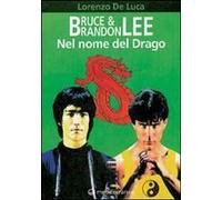 Bruce & Brandon Lee. Nel Nome Del Drago