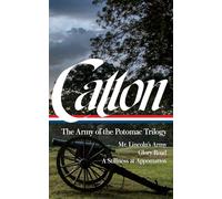 Bruce Catton: The Army of the Potomac Trilogy (LOA #359): Mr. Lincoln's Army / Glory Road / A Stillness at Appomattox