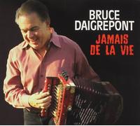 Bruce Daigrepont - Jamais de la Vie