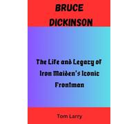 BRUCE DICKINSON: The Life and Legacy of Iron Maiden’s Iconic Frontman