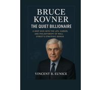 Bruce Kovner: The Quiet Billionaire: A Deep Dive into the Life, Career, and Philanthropy of Wall Street's Strategic Genius