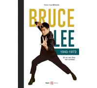 Bruce Lee 1940-1973 Sa vie, ses films, ses combats... - Pierre-Yves Bénoliel - Budo Eds - relié - Beau livre