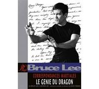 Bruce Lee - Correspondances martiales: Le genie du dragon
