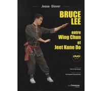 Bruce Lee entre Wing Chun et Jeet Kune Do Jesse Glover (Auteur), Pierre Hartmann (Préface), LUCIE TAFFIN BURGER (Traduction)