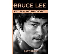 Bruce Lee: Fist, Film, and Philosophy