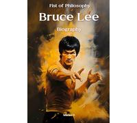 Bruce Lee: Fist of Philosophy. Biography