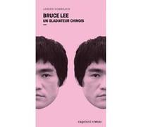 Bruce Lee - Un gladiateur chinois Adrien Gombeaud (Auteur)