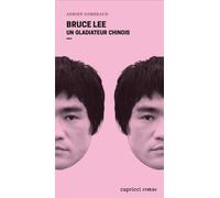 Bruce Lee - Un gladiateur chinois - Adrien Gombeaud - Capricci - broché - Biographie
