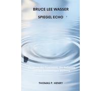 BRUCE LEE WASSER SPIEGEL ECHO: Die Kunst der Flexibilität, der Reflexion und der nachhaltigen Wirkung