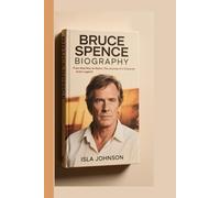 BRUCE SPENCE BIOGRAPHY: From Mad Max to Matrix: The Journey of a Character Actor Legend