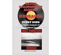Bruce Springsteen Album -Nebraska - Every Song- An In-Depth Analysis of Bruce Springsteen's Album Track by Track