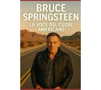 Bruce Springsteen: La voce del cuore americano