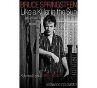 Bruce Springsteen: Like a Killer in the Sun: Selected Lyrics, 1972-2017