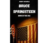 BRUCE SPRINGSTEEN: The life, history and myth of Bruce Springsteen