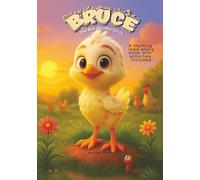 Bruce: The Not So Little Chick: A Children’s Picture Book About Bravery, Self-Confidence & Farm Animal Fun (Ages 3-7) A read aloud adventure book series