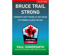 Bruce Trail Strong: Strength Isn’t Found at the Finish - It’s Forged Along the Way