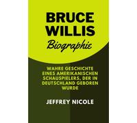 BRUCE WILLIS BIOGRAPHIE: WAHRE GESCHICHTE EINES AMERIKANISCHEN SCHAUSPIELERS, DER IN DEUTSCHLAND GEBOREN WURDE