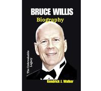BRUCE WILLIS BIOGRAPHY: The unbreakable Legacy