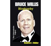 BRUCE WILLIS BIOGRAPHY: The unbreakable Legacy
