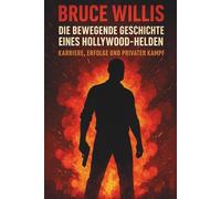 Bruce Willis - Die bewegende Geschichte eines Hollywood-Helden: Karriere, Erfolge und privater Kampf