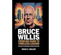 Bruce Willis: From Die Hard to Timeless Legend: The Legacy of Hollywood’s Ultimate Action Hero