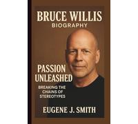 BRUCE WILLIS: PASSION UNLEASHED BREAKING THE CHAINS OF STEREOTYPES