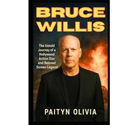 BRUCE WILLIS: The Untold Journey of a Hollywood Action Star and Beloved Screen Legend