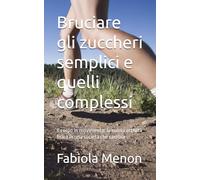 Bruciare gli zuccheri semplici e quelli complessi: Il corpo in movimento: la nuova attività fisica in una società che cambia
