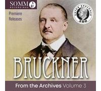 Bruckner : From The Archives Volume 3