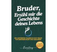Bruder, Erzähl mir die Geschichte deines Lebens: Ein geführtes Erinnerungsjournal zum Teilen von Erinnerungen und Gedanken