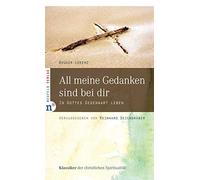 Bruder Lorenz R All meine Gedanken sind bei dir: In Gottes Gegenwart leb (Relié)