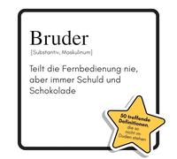 Bruder: Teilt die Fernbedienung nie, aber immer Schuld und Schokolade. Das lustige Geschenkbuch für Mann, Frau, Kollege, Freund zu Geburtstag, Weihnachten