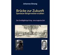 Brücke zur Zukunft - Spandauer Bürgermeister erzählen: Der Dreißigjährige Krieg - eine tragische Zeit