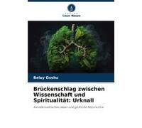 Brückenschlag Zwischen Wissenschaft Und Spiritualität: Urknall