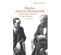 Brüder unterm Sternenzelt - Friedrich Georg und Ernst Jünger: Eine Biographie