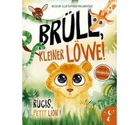 Brüll, kleiner Löwe - Rugis, petit lion: Zweisprachig in Deutsch und Französisch über Identität und Selbstvertrauen