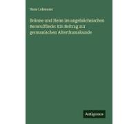 Brünne Und Helm Im Angelsächsischen Beowulfliede: Ein Beitrag Zur Germanischen Alterthumskunde