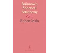 Brünnow's Spherical Astronomy: Including the Chapters on Parallax, Refraction, Aberration, Precession, and Nutation