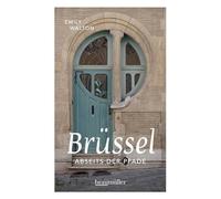 Brüssel abseits der Pfade: Eine etwas andere Reise durch die europäische Hauptstadt