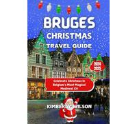 Bruges Christmas Travel Guide 2024 - 2025: Celebrate Christmas in Belgium’s Most Magical Medieval City