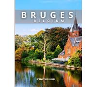 Bruges Photobook: Coffee Table Book, City In Belgium, A Collection Of Stunning Images That Take You To Popular Cities, Iconic Places, And Breathtaking Landscapes..