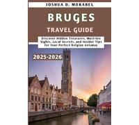 Bruges Travel Guide 2025-2026: Discover Hidden Treasures, Must-See Sights, Local Secrets, and Insider Tips for Your Perfect Belgian Getaway