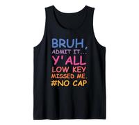 Bruh Admit It Y'all Low Key Missed Me No Cap Funny Tee Débardeur