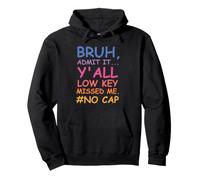Bruh Admit It Y'all Low Key Missed Me No Cap Funny Tee Sweat à Capuche