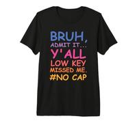 Bruh Admit It Y'all Low Key Missed Me No Cap Funny Tee T-Shirt Haut de Gamme