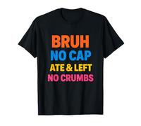 Bruh Ate Left No Crumbs Texte Colorés Empilés Jeunesse T-Shirt