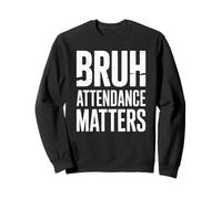 Bruh Attendance Matters Funny School Student Education Sweatshirt
